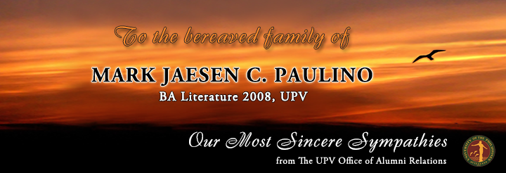 Image may contain: text that says 'Το the bereaved family of MARK JAESEN C. PAULINO BA Literature 2008, UPV Our Most Sincere Sympathies from The UPV Office of Alumni Relations'